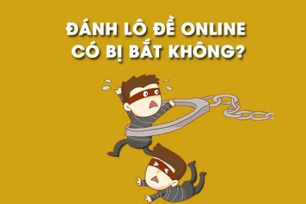 Đánh lô đề trên mạng có bị bắt không